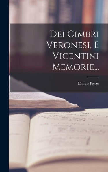 Dei Cimbri Veronesi, E Vicentini Memorie... (Italian Edition)