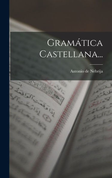 Gramática Castellana... (Spanish Edition)