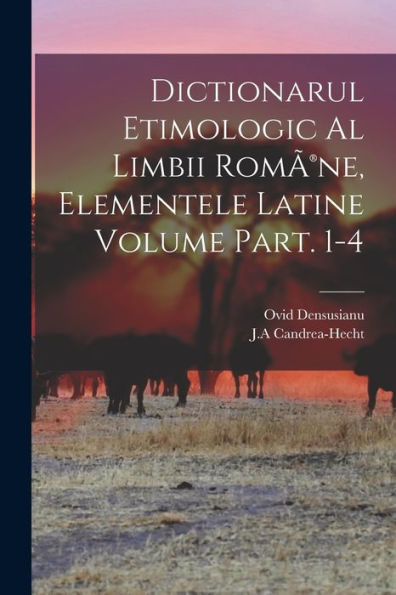 Dictionarul Etimologic Al Limbii Romã(R)Ne, Elementele Latine Volume Part. 1-4 (Romanian Edition)