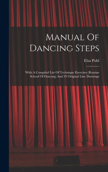Manual Of Dancing Steps: With A Compiled List Of Technique Exercises (Russian School Of Dancing) And 39 Original Line Drawings
