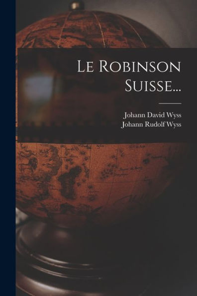 Le Robinson Suisse... (French Edition)