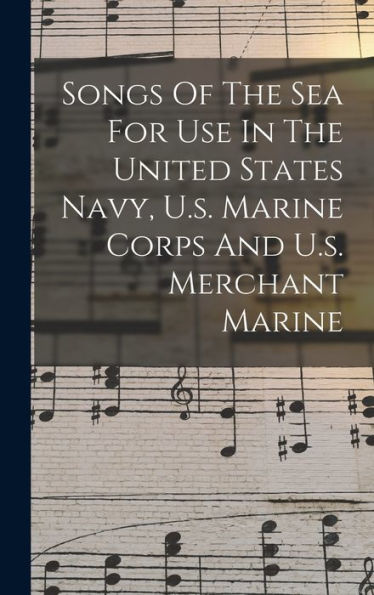Songs Of The Sea For Use In The United States Navy, U.S. Marine Corps And U.S. Merchant Marine