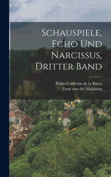 Schauspiele, Echo Und Narcissus, Dritter Band (German Edition)