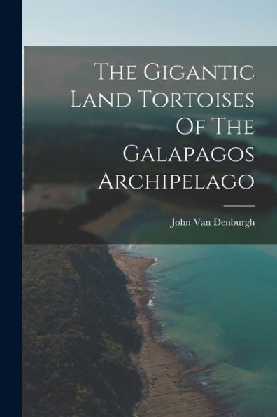 The Gigantic Land Tortoises Of The Galapagos Archipelago
