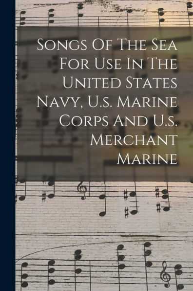 Songs Of The Sea For Use In The United States Navy, U.S. Marine Corps And U.S. Merchant Marine