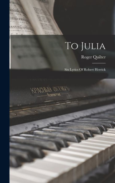 To Julia: Six Lyrics Of Robert Herrick