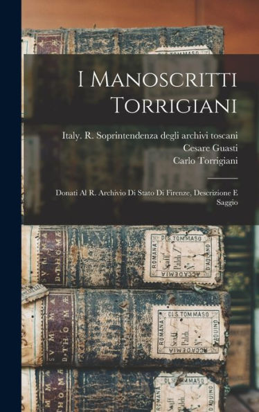 I Manoscritti Torrigiani: Donati Al R. Archivio Di Stato Di Firenze, Descrizione E Saggio (Italian Edition)