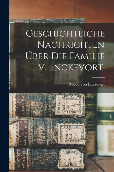 Geschichtliche Nachrichten Über Die Familie V. Enckevort. (German Edition)