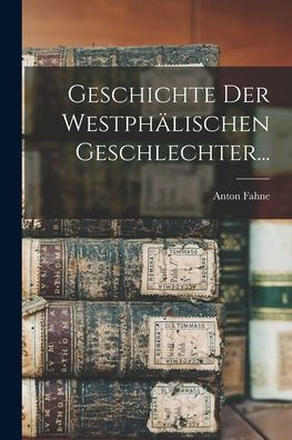 Geschichte Der Westphälischen Geschlechter... (German Edition)