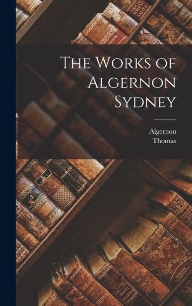 The Works Of Algernon Sydney
