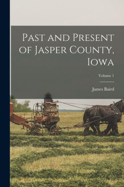 Past And Present Of Jasper County, Iowa; Volume 1