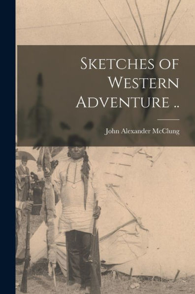 Sketches Of Western Adventure ..