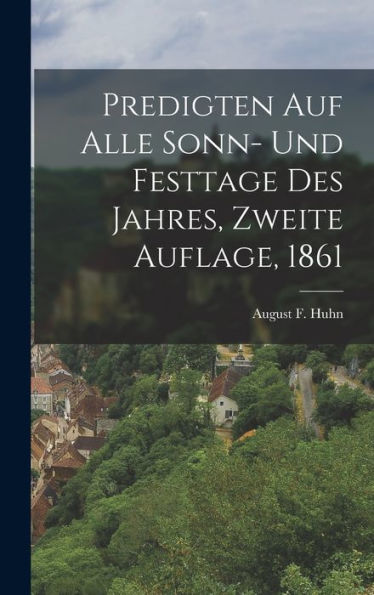 Predigten Auf Alle Sonn- Und Festtage Des Jahres, Zweite Auflage, 1861 (German Edition)