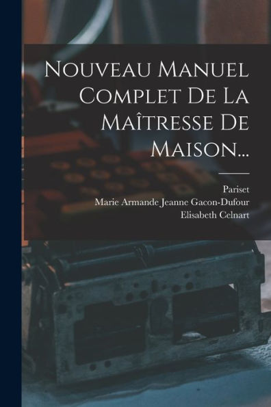 Nouveau Manuel Complet De La Maîtresse De Maison... (French Edition)