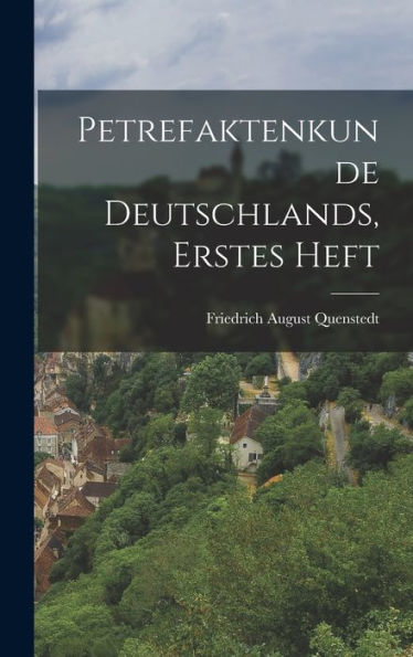 Petrefaktenkunde Deutschlands, Erstes Heft (German Edition)