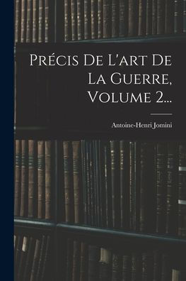 Précis De L'Art De La Guerre, Volume 2... (French Edition)