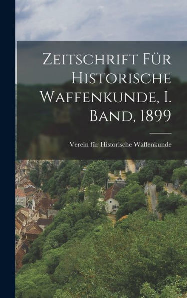 Zeitschrift Für Historische Waffenkunde, I. Band, 1899 (German Edition)
