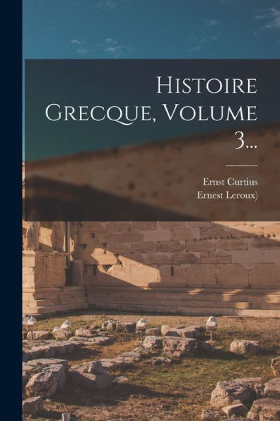 Histoire Grecque, Volume 3... (French Edition)