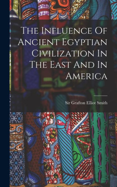 The Influence Of Ancient Egyptian Civilization In The East And In America