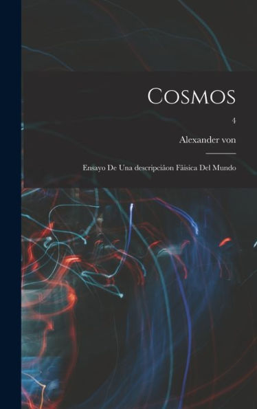 Cosmos: Ensayo De Una Descripciâon Fâisica Del Mundo; 4 (Spanish Edition)