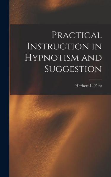Practical Instruction In Hypnotism And Suggestion