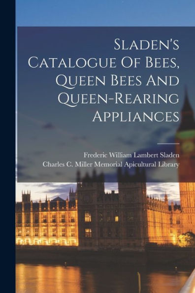 Sladen'S Catalogue Of Bees, Queen Bees And Queen-Rearing Appliances