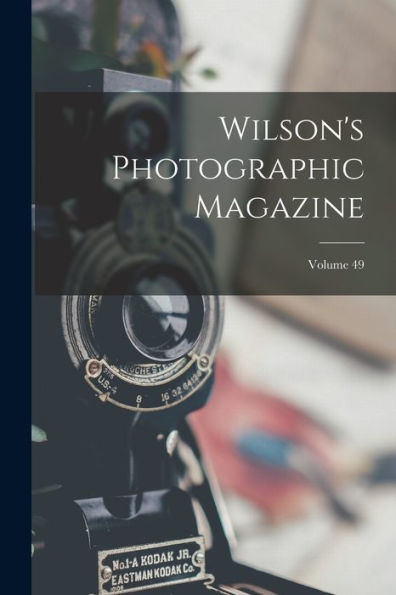 Wilson'S Photographic Magazine; Volume 49