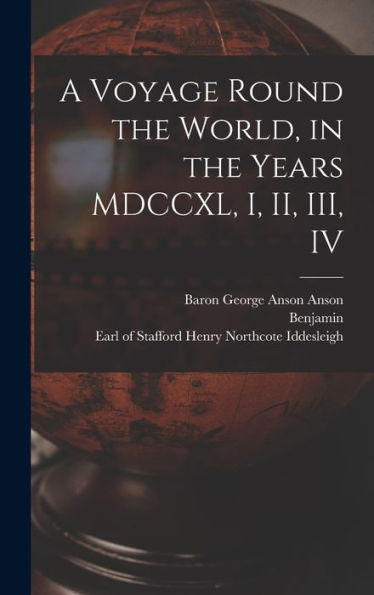 A Voyage Round The World, In The Years Mdccxl, I, Ii, Iii, Iv
