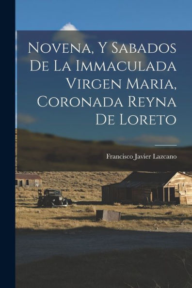 Novena, Y Sabados De La Immaculada Virgen Maria, Coronada Reyna De Loreto (Spanish Edition)