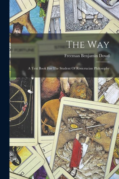 The Way: A Text Book For The Student Of Rosicrucian Philosophy