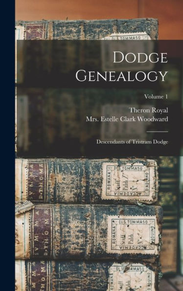 Dodge Genealogy; Descendants Of Tristram Dodge; Volume 1
