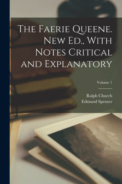 The Faerie Queene. New Ed., With Notes Critical And Explanatory; Volume 1