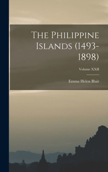 The Philippine Islands (1493-1898); Volume Xxii