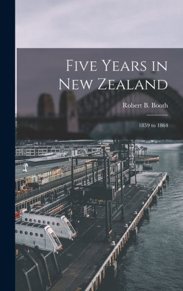 Five Years In New Zealand: 1859 To 1864