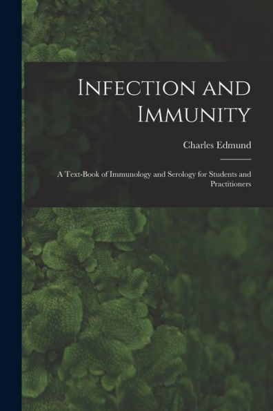 Infection And Immunity: A Text-Book Of Immunology And Serology For Students And Practitioners