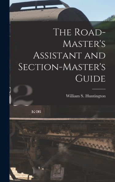 The Road-Master'S Assistant And Section-Master'S Guide