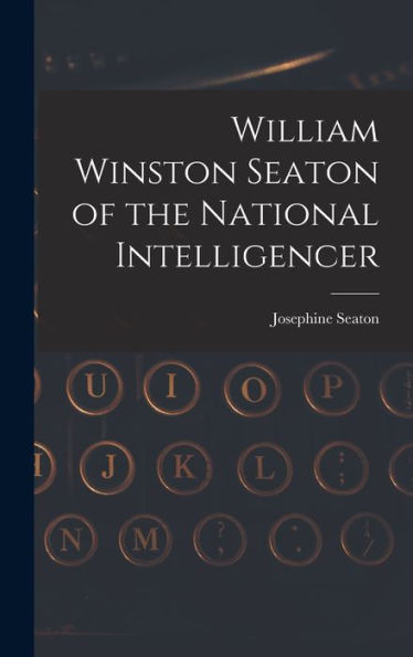 William Winston Seaton Of The National Intelligencer