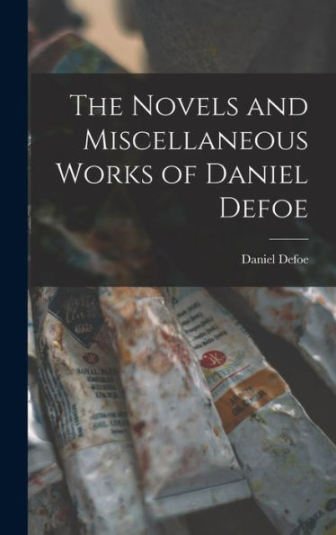 The Novels And Miscellaneous Works Of Daniel Defoe