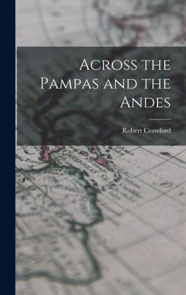 Across The Pampas And The Andes