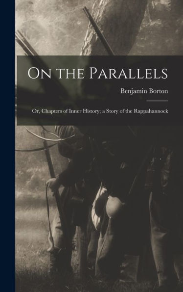 On The Parallels: Or, Chapters Of Inner History; A Story Of The Rappahannock
