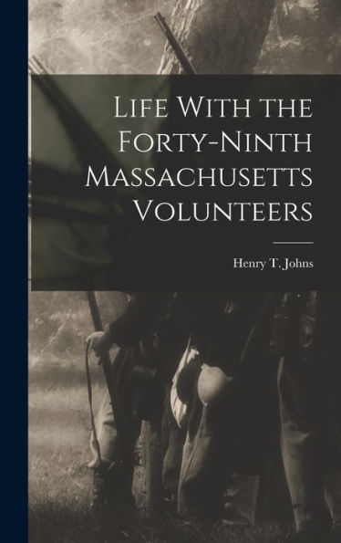 Life With The Forty-Ninth Massachusetts Volunteers