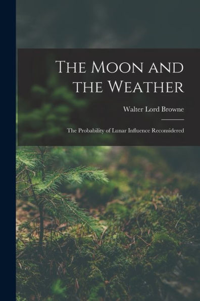 The Moon And The Weather: The Probability Of Lunar Influence Reconsidered