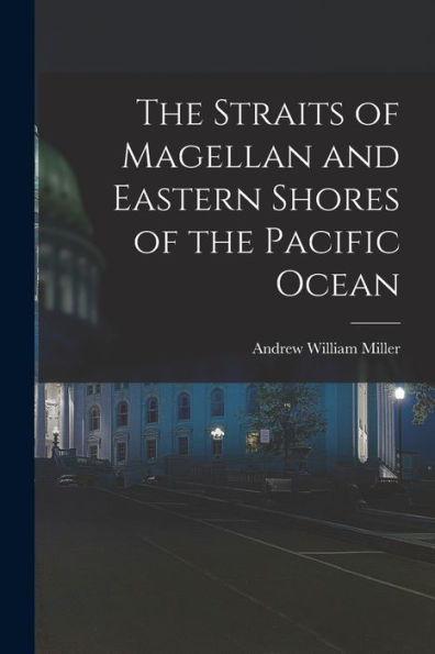 The Straits Of Magellan And Eastern Shores Of The Pacific Ocean