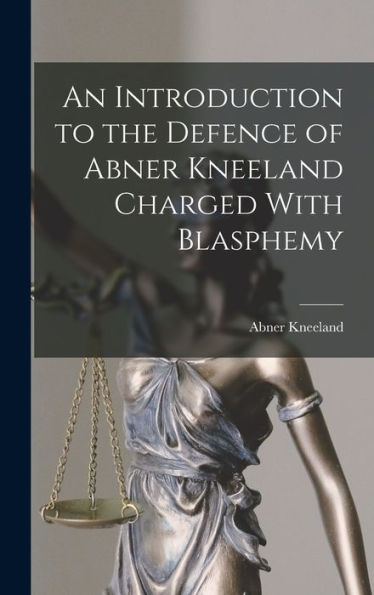An Introduction To The Defence Of Abner Kneeland Charged With Blasphemy