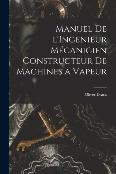 Manuel De L'Ingenieur Mécanicien Constructeur De Machines A Vapeur (Catalan Edition)