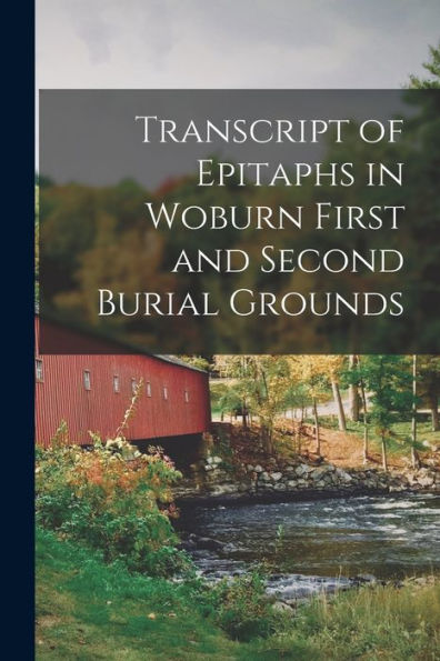 Transcript Of Epitaphs In Woburn First And Second Burial Grounds