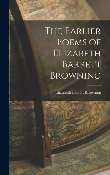 The Earlier Poems Of Elizabeth Barrett Browning