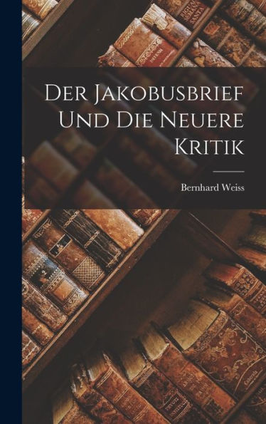 Der Jakobusbrief Und Die Neuere Kritik