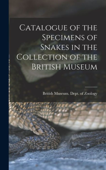 Catalogue Of The Specimens Of Snakes In The Collection Of The British Museum