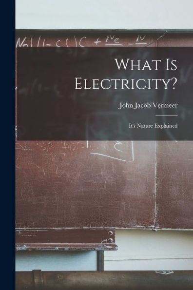 What Is Electricity?: It'S Nature Explained